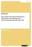 Zum Einfluss des unternehmerischen Ökosystems auf Gründung und Entwicklung akademischer Spin-Offs