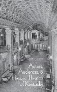 Actors, Audiences, Hist Theaters/KY