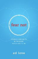 Fear Not: Finding Courage to Be Who God Wants You to Be