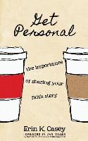 Get Personal: The Importance of Sharing Your Faith Story