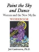 Paint the Sky and Dance: Women and the New Myths Workbook