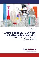 Antimicrobial Study Of Nisin Loaded Metal Nanoparticles