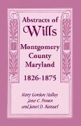 Abstracts of Wills Montgomery County, Maryland, 1826-1875