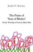 The Praise of `Sons of Bitches` – On the Worship of God by Fallen Men