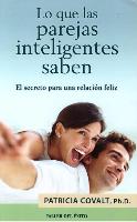 Lo Que Las Parejas Inteligentes Saben: El Secreto Para Una Relacin Feliz