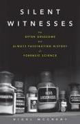 Silent Witnesses: The Often Gruesome But Always Fascinating History of Forensic Science