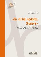 'Tu Mi Hai Sedotto, Signore': Le Confessioni Di Geremia Alla Luce Della Sua Vocazione Profetica