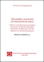 Gospel Accounts of the Death of Jesus: A Study of the Death Accounts Made in the Light of the New Testament Traditions the Redaction and the Theology