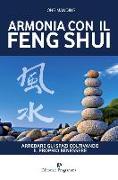 Armonia con il feng shui. Arredare gli spazi coltivando il proprio benessere