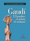 Gaudí : el hombre, el artista, el cristiano
