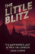 The Little Blitz: The Luftwaffe's Last Attack on London