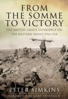From the Somme to Victory: The British Army's Experience on the Western Front, 1916-1918