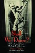 Shall We Dance?: The True Story of the Couple Who Taught the World to Dance