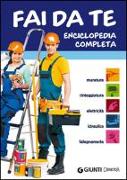 Fai da te. Enciclopedia completa. Muratura, tinteggiatura, elettricità, idraulica, falegnameria