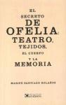 El secreto de Ofelia : teatro, tejidos, el cuerpo y la memoria
