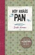 Hoy harás pan : todos los secretos para elaborar un buen pan