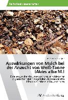 Auswirkungen von Mulch bei der Anzucht von Weiß-Tanne (Abies alba M.)