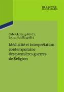 Médialité et interprétation contemporaine des premières guerres de Religion