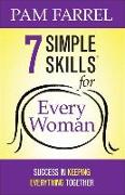 7 Simple Skills for Every Woman: Success in Keeping Everything Together