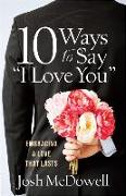 10 Ways to Say I Love You: Embracing a Love That Lasts