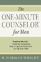 The One-Minute Counselor for Men: Practical Help for *avoiding Temptation *improving Communication *loving Your Wife