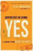 Adventures in Saying Yes: A Journey from Fear to Faith