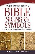 The A to Z Guide to Bible Signs and Symbols: Understanding Their Meaning and Significance