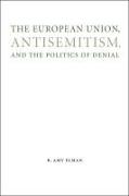 The European Union, Antisemitism, and the Politics of Denial