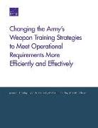 Changing the Army's Weapon Training Strategies to Meet Operational Requirements More Efficiently and Effectively