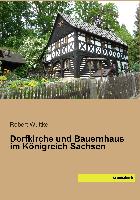 Dorfkirche und Bauernhaus im Königreich Sachsen