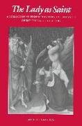 The Lady as Saint: A Collection of French Hagiographic Romances of the Thirteenth Century