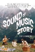 The Sound of Music Story: How a Beguiling Young Novice, a Handsome Austrian Captain, and Ten Singing Von Trapp Children Inspired the Most Belove