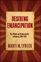 Desiring Emancipation: New Women and Homosexuality in Germany, 1890-1933