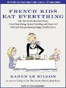 French Kids Eat Everything: How Our Family Moved to France, Cured Picky Eating, Banned Snacking, and Discovered 10 Simple Rules for Raising Happy
