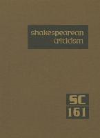 Shakespearean Criticism: Excerpts from the Criticism of William Shakespeare's Plays & Poetry, from the First Published Appraisals to Current Ev