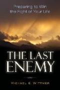 The Last Enemy: Preparing to Win the Fight of Your Life