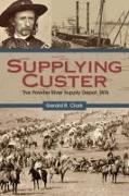 Supplying Custer: The Powder River Supply Depot, 1876