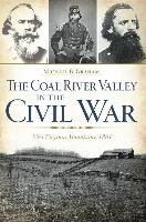 The Coal River Valley in the Civil War: West Virginia Mountains, 1861