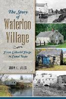 The Story of Waterloo Village: From Colonial Forge to Canal Town