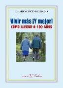 Vivir más ¡y mejor! : cómo llegar a 100 años