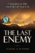 The Last Enemy: Preparing to Win the Fight of Your Life