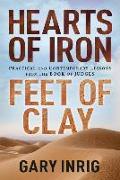 Hearts of Iron, Feet of Clay: Practical and Contemporary Lessons from the Book of Judges