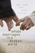 Whole Marriages in a Broken World