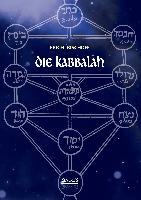 Die Kabbalah: Einführung in die jüdische Mystik und Geheimwissenschaft