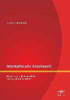 Interkulturelle Arbeitswelt: Wie lassen sich Fachkräfte entsprechend schulen?