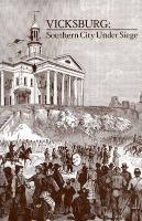 Vicksburg, Southern City Under Siege: William Lovelace Foster's Letter Describing the Defense and Surrender of the Confederate Fortress on the Mississ