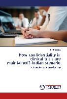 How confidentiality in clinical trials are maintained?-Indian scenario