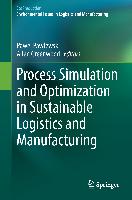 Process Simulation and Optimization in Sustainable Logistics and Manufacturing