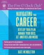 Navigating Your Career: Develop Your Plan, Manage Your Boss, Get Another Job Inside