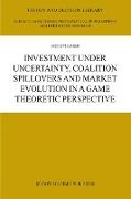 Investment Under Uncertainty, Coalition Spillovers and Market Evolution in a Game Theoretic Perspective